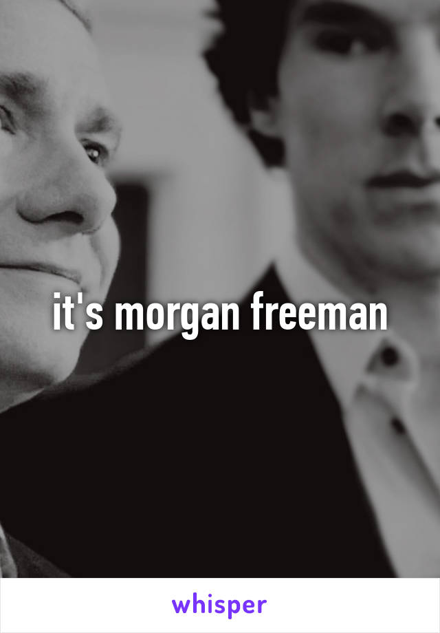 it's morgan freeman