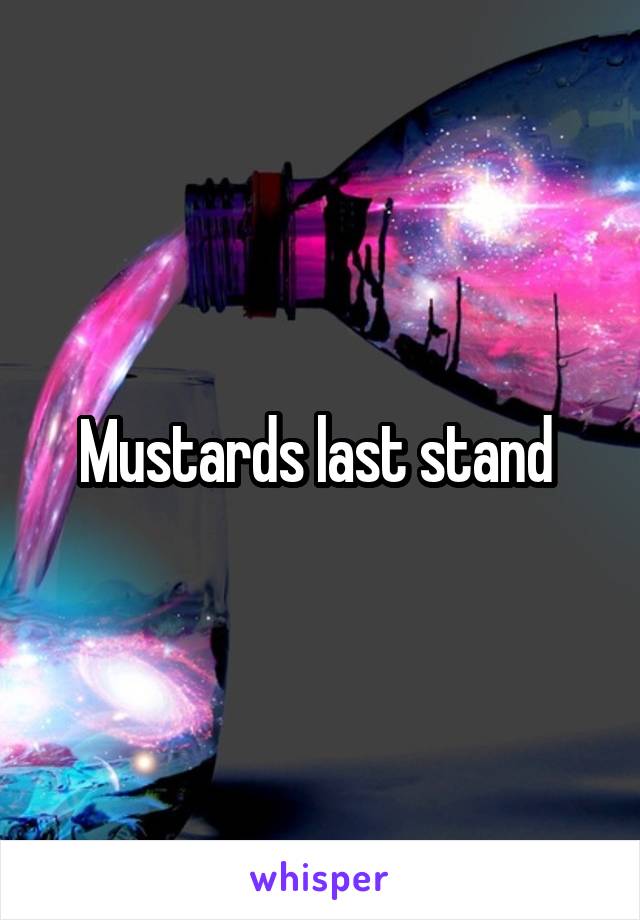 Mustards last stand 