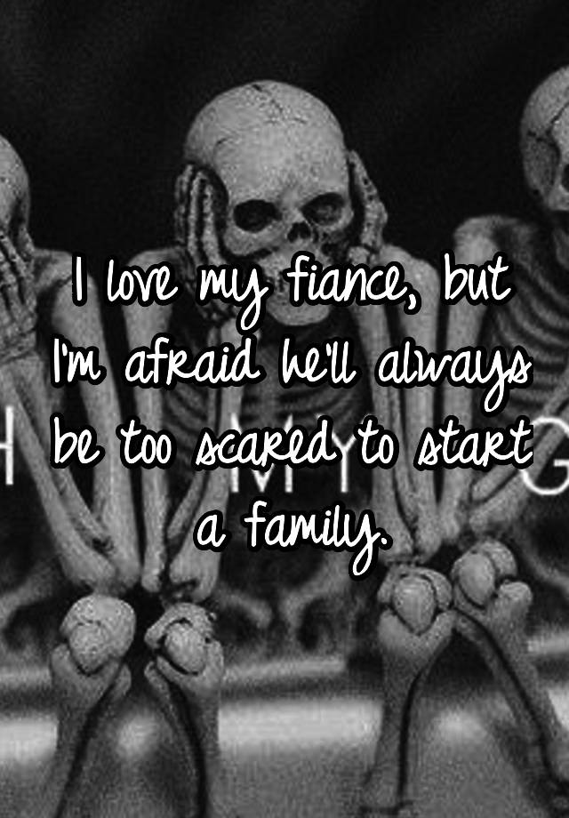 i-love-my-fiance-but-i-m-afraid-he-ll-always-be-too-scared-to-start-a