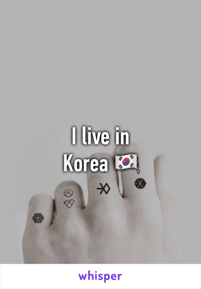 I live in 
Korea 🇰🇷