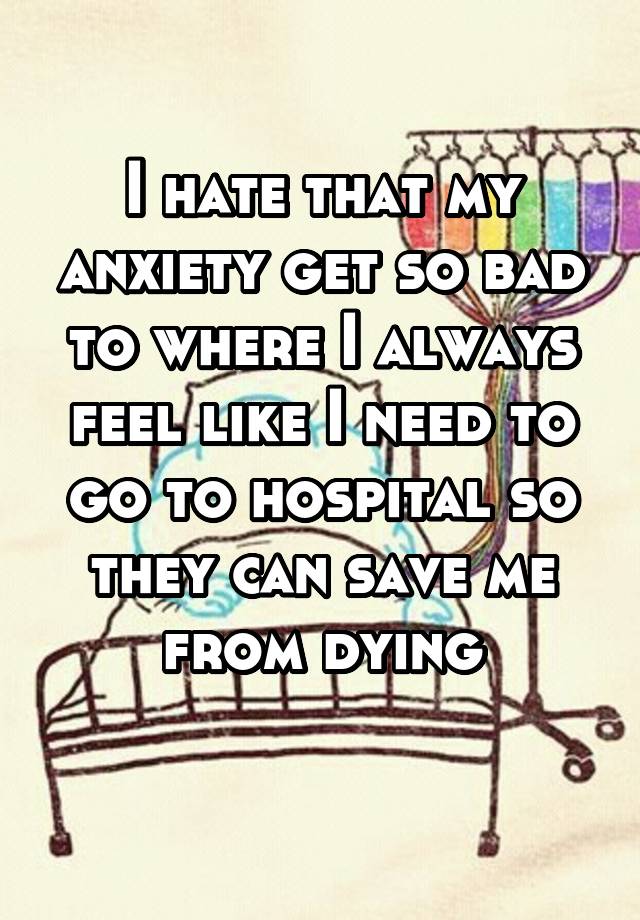 i-hate-that-my-anxiety-get-so-bad-to-where-i-always-feel-like-i-need-to