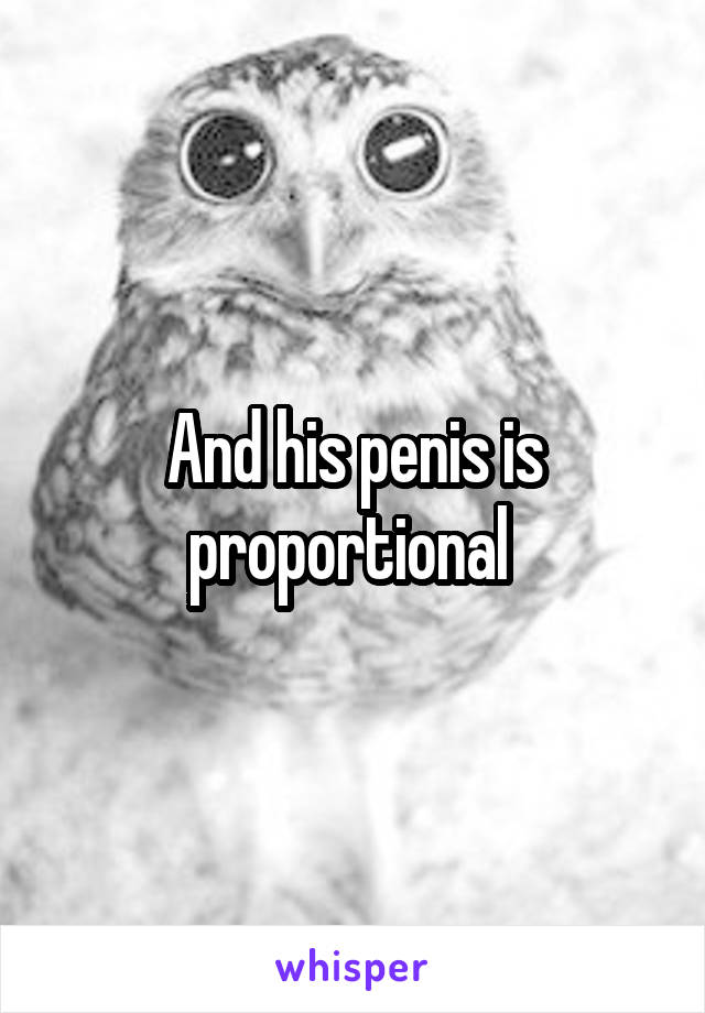 And his penis is proportional 
