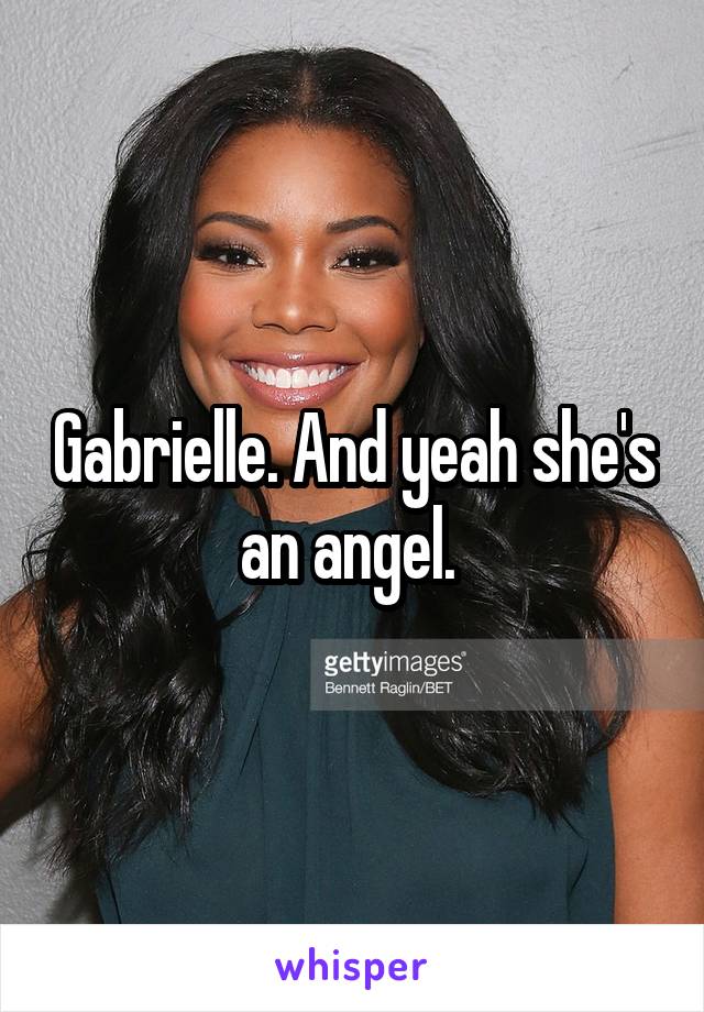 Gabrielle. And yeah she's an angel. 