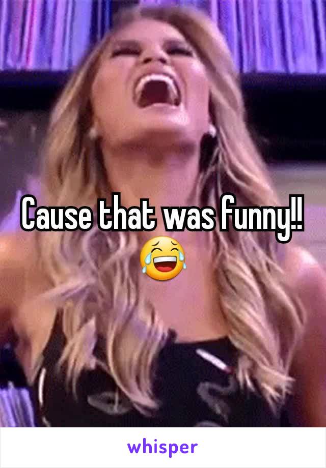 Cause that was funny!!😂