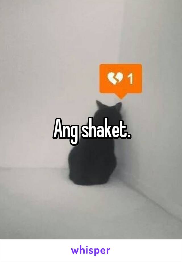 Ang shaket.