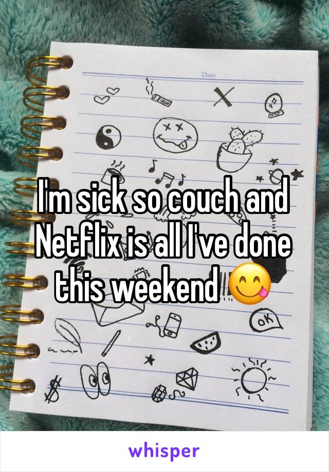 I'm sick so couch and Netflix is all I've done this weekend 😋
