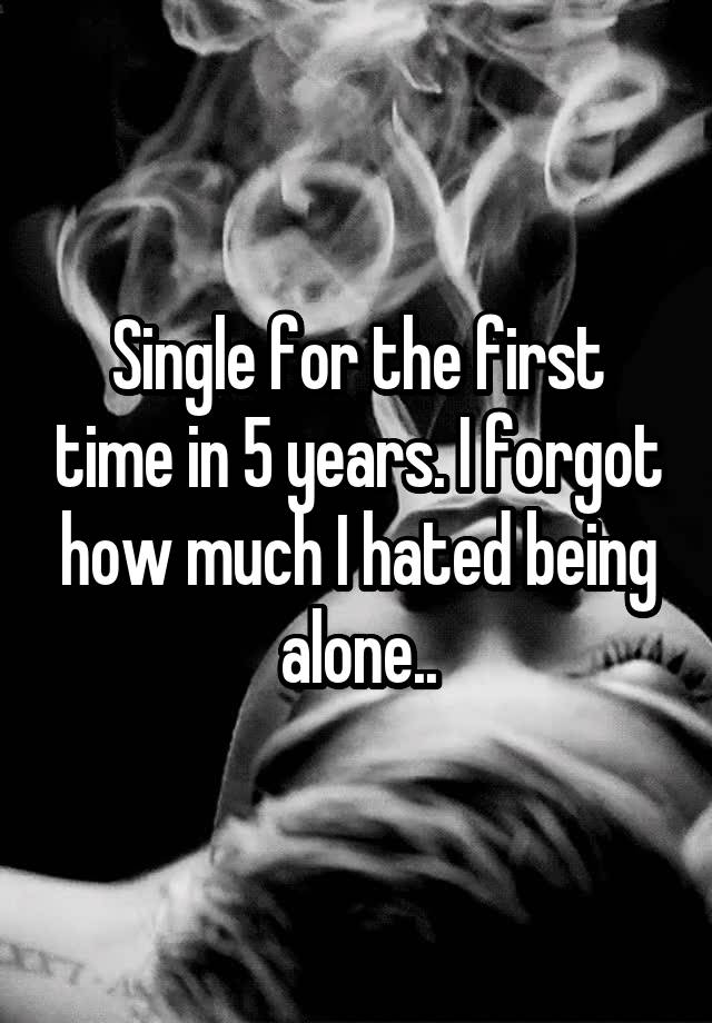 single-for-the-first-time-in-5-years-i-forgot-how-much-i-hated-being