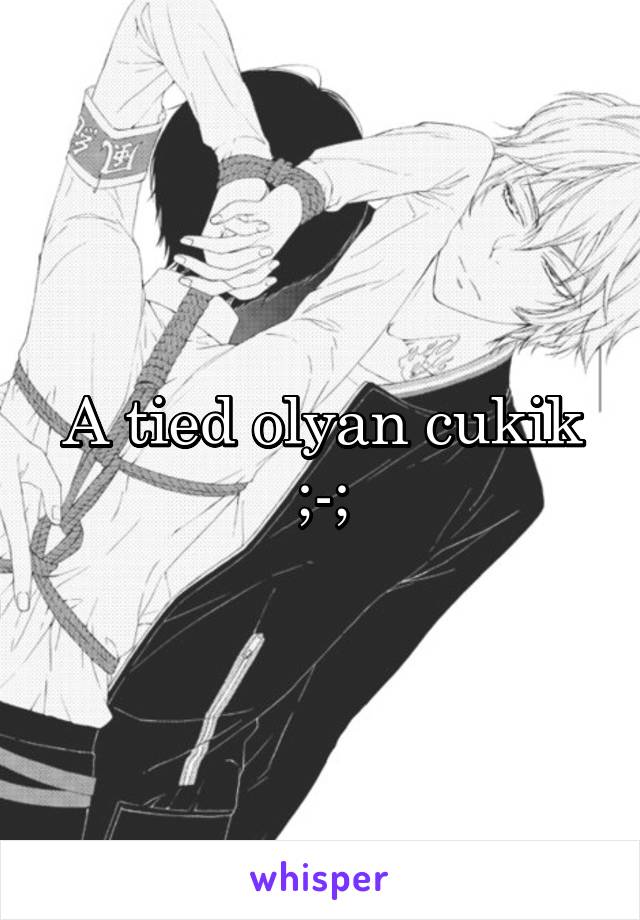 A tied olyan cukik ;-;