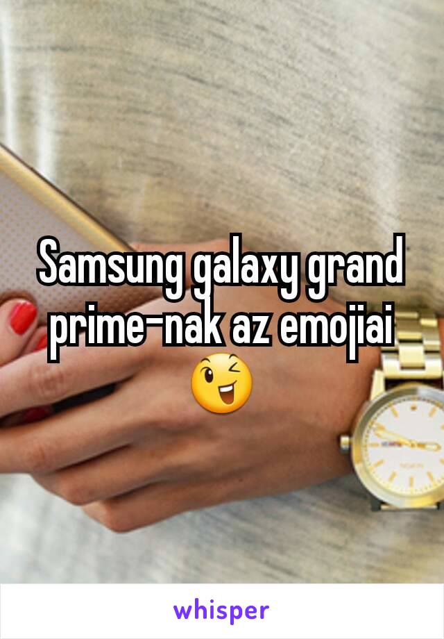 Samsung galaxy grand prime-nak az emojiai😉