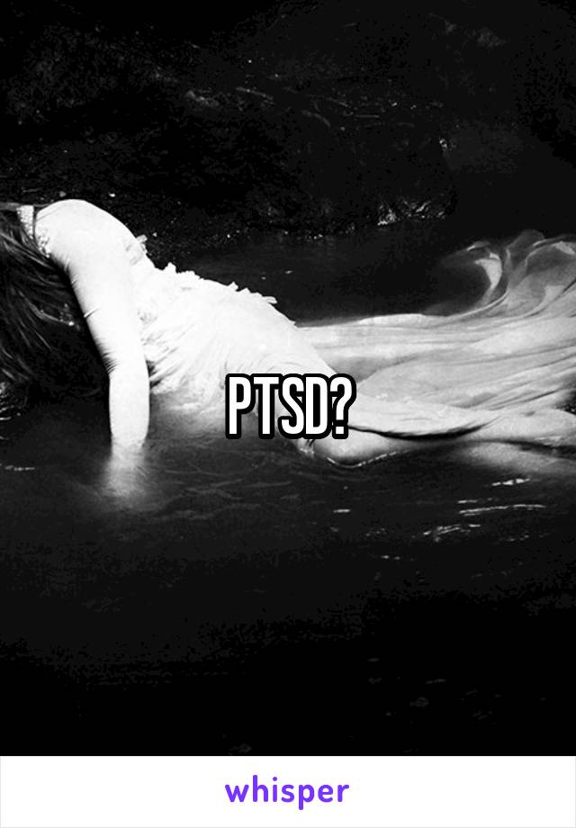 PTSD?