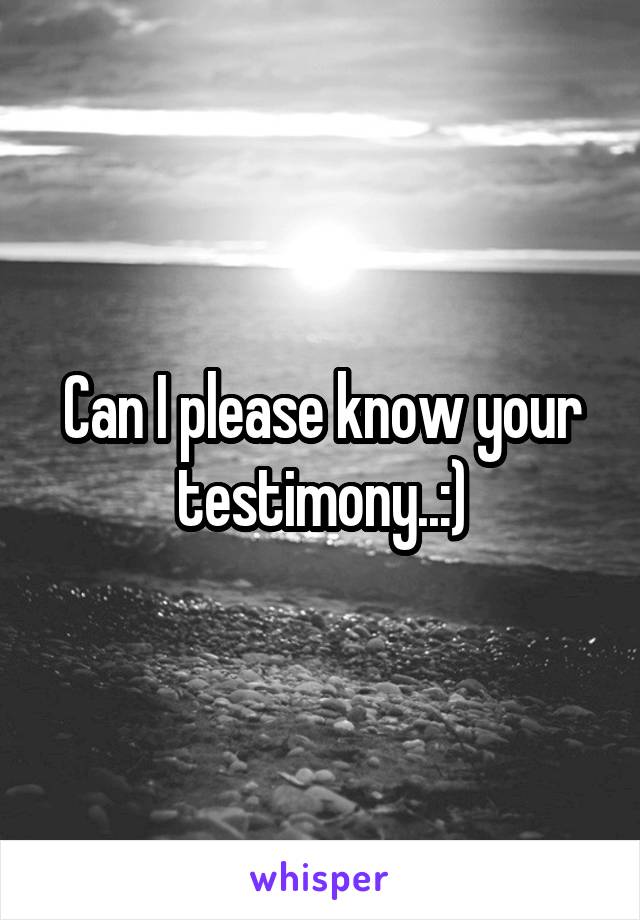 Can I please know your testimony..:)