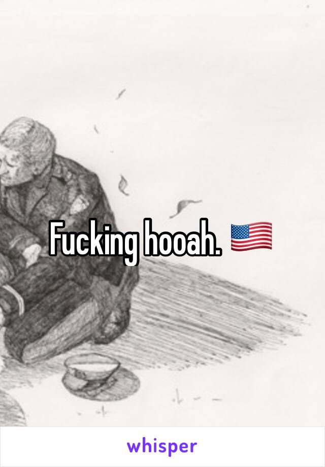 Fucking hooah. 🇺🇸