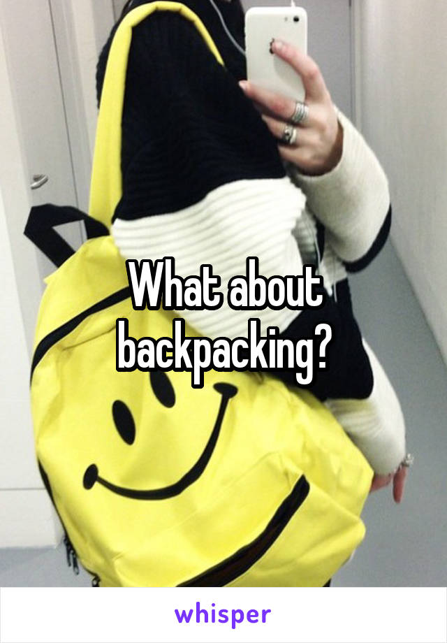 What about backpacking?
