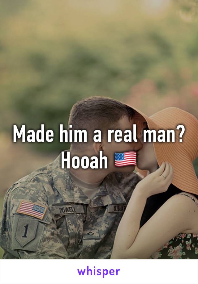 Made him a real man? Hooah 🇺🇸