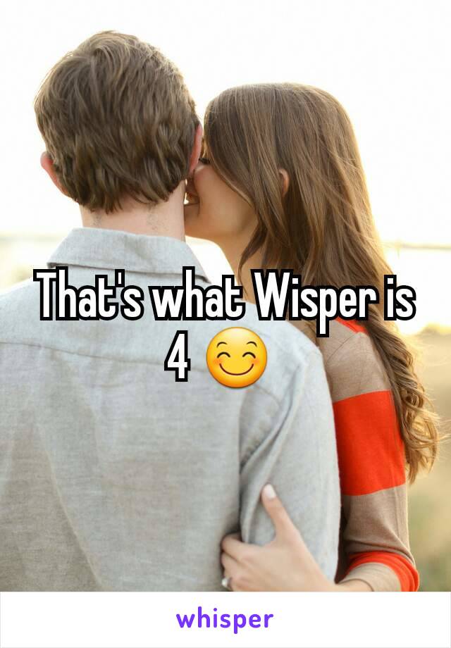 That's what Wisper is 4 😊 