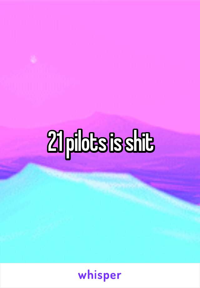 21 pilots is shit