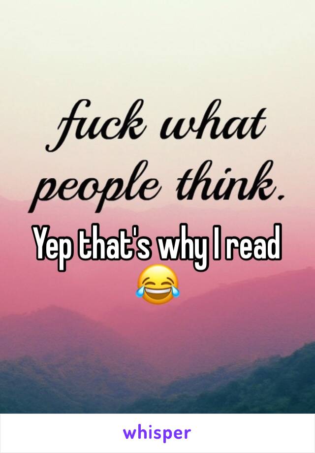 Yep that's why I read 😂