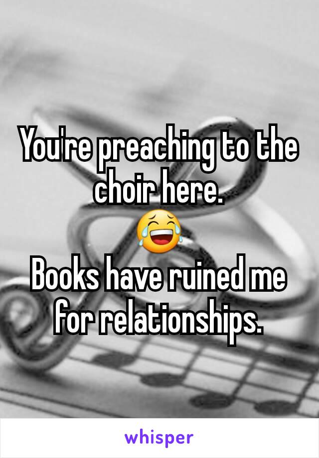 You're preaching to the choir here.
😂
Books have ruined me for relationships.