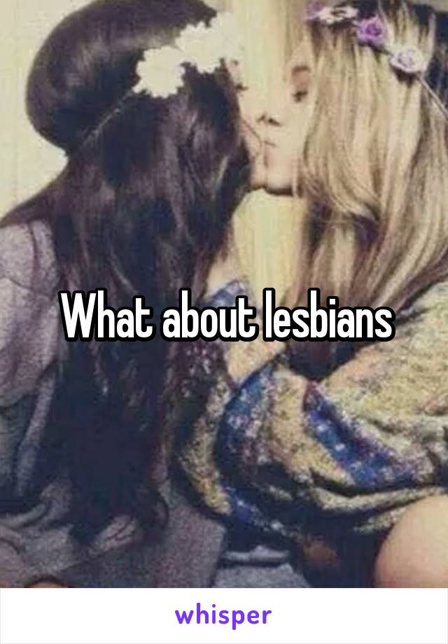 What about lesbians