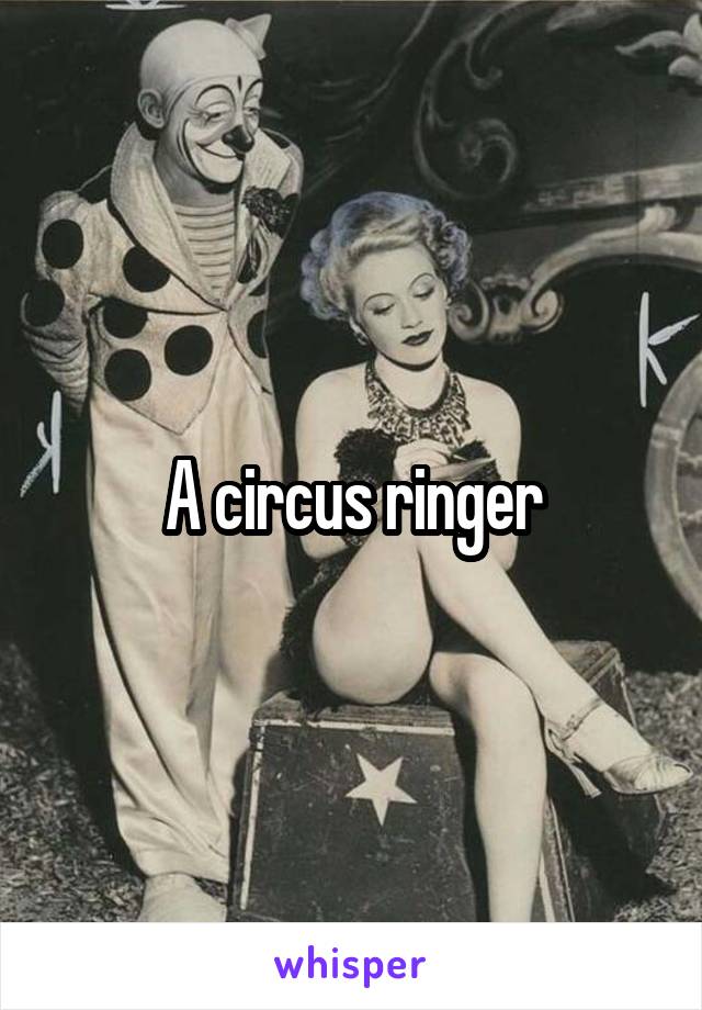 A circus ringer