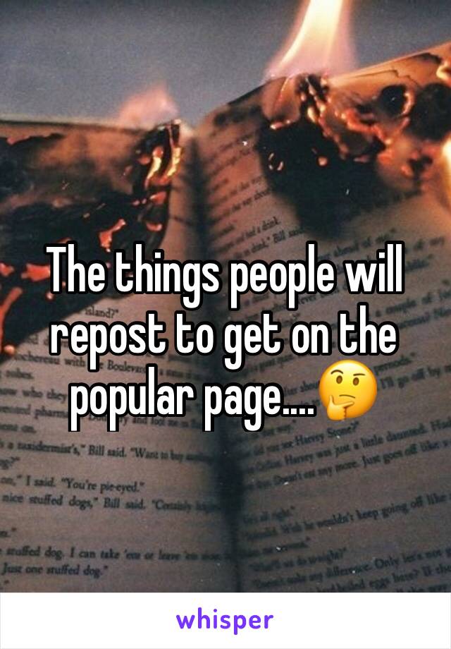 The things people will repost to get on the popular page....🤔