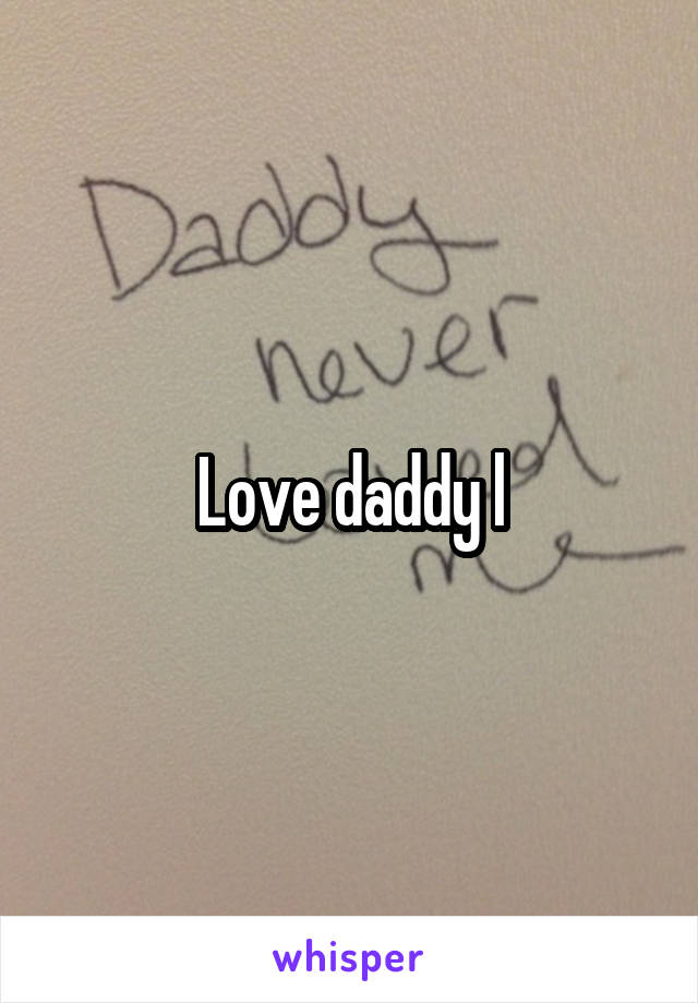 Love daddy l