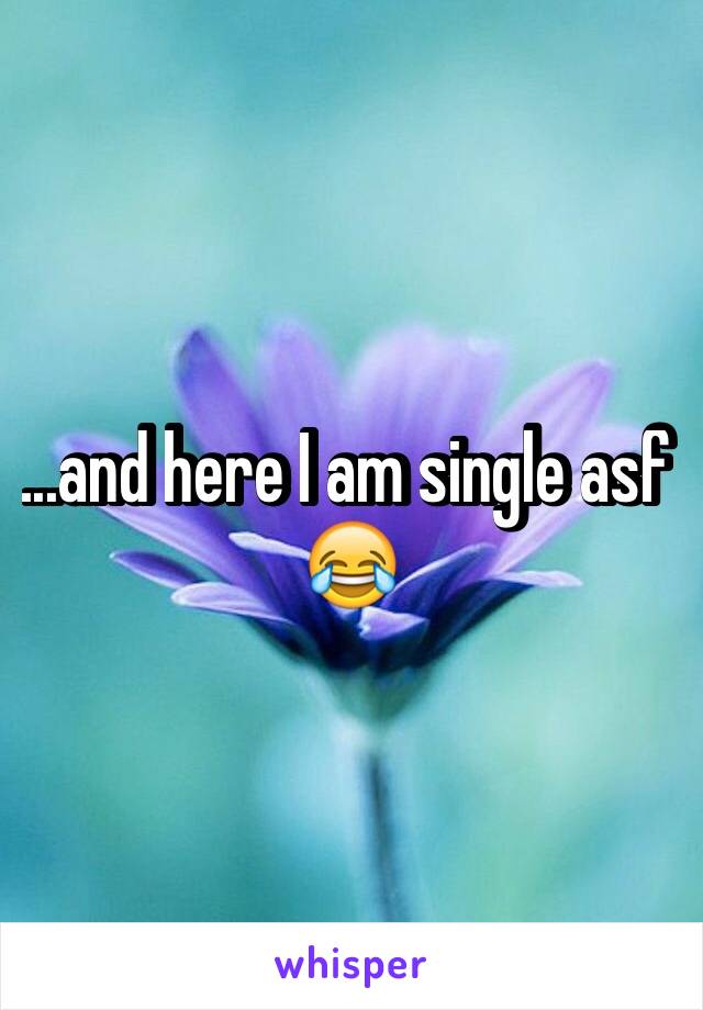 ...and here I am single asf 😂