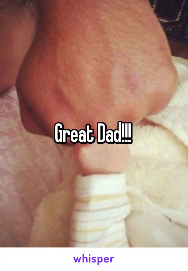 Great Dad!!! 