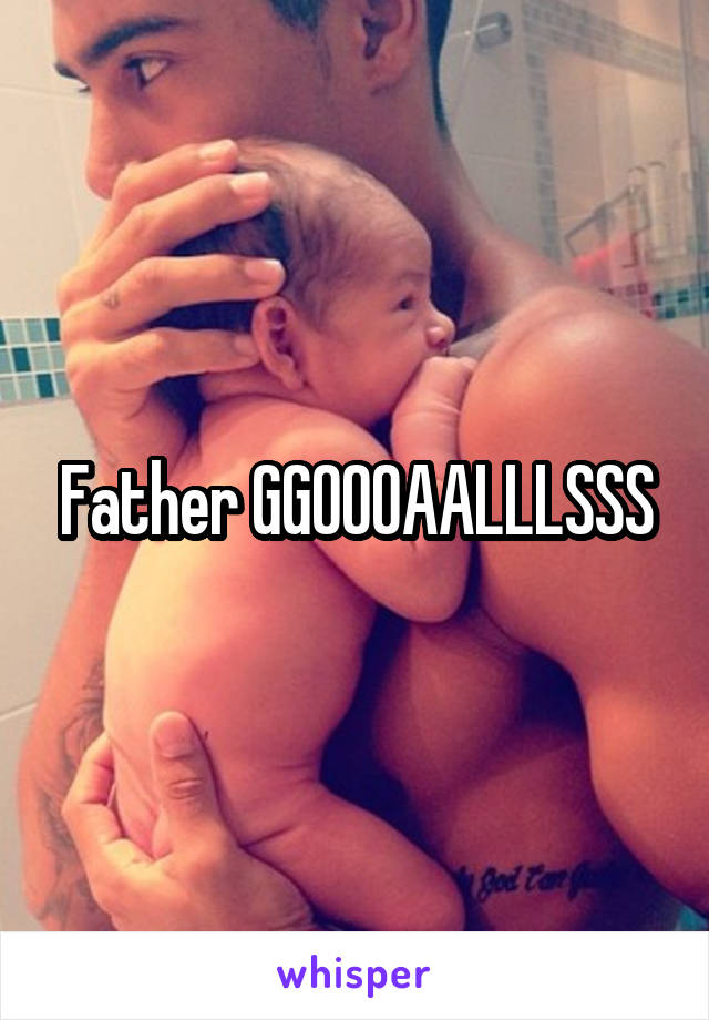 Father GGOOOAALLLSSS