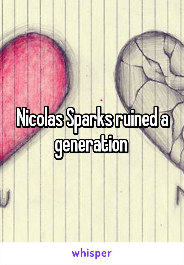 Nicolas Sparks ruined a generation 