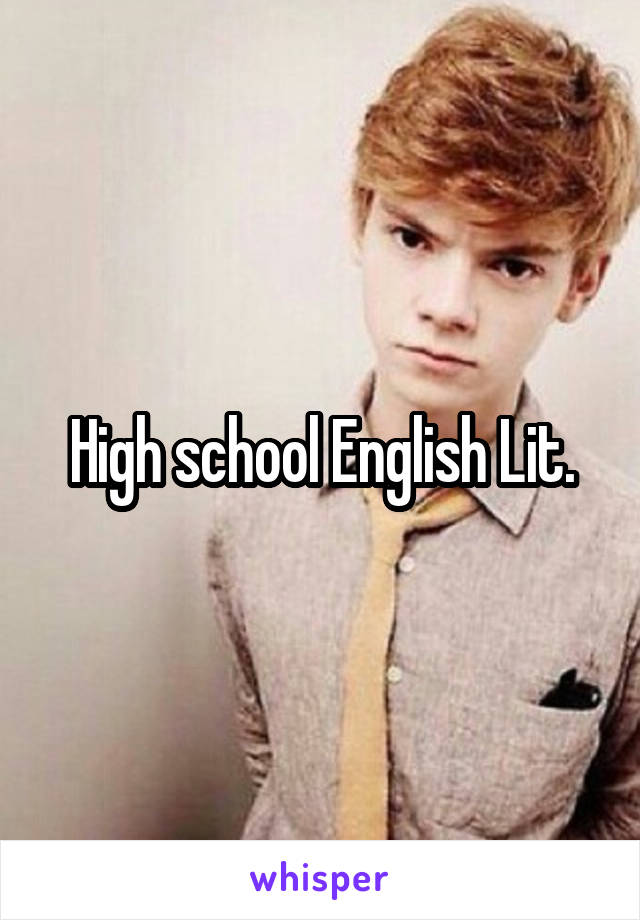 High school English Lit.