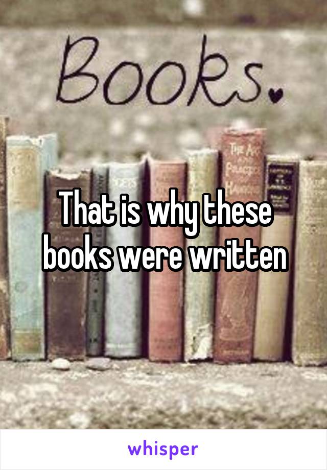 That is why these books were written