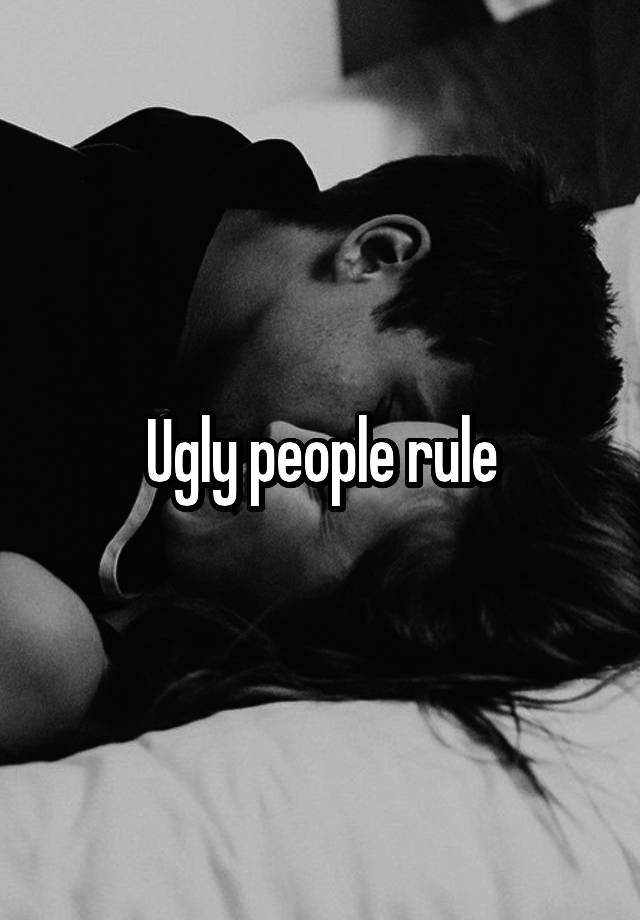 Ugly People Rule 