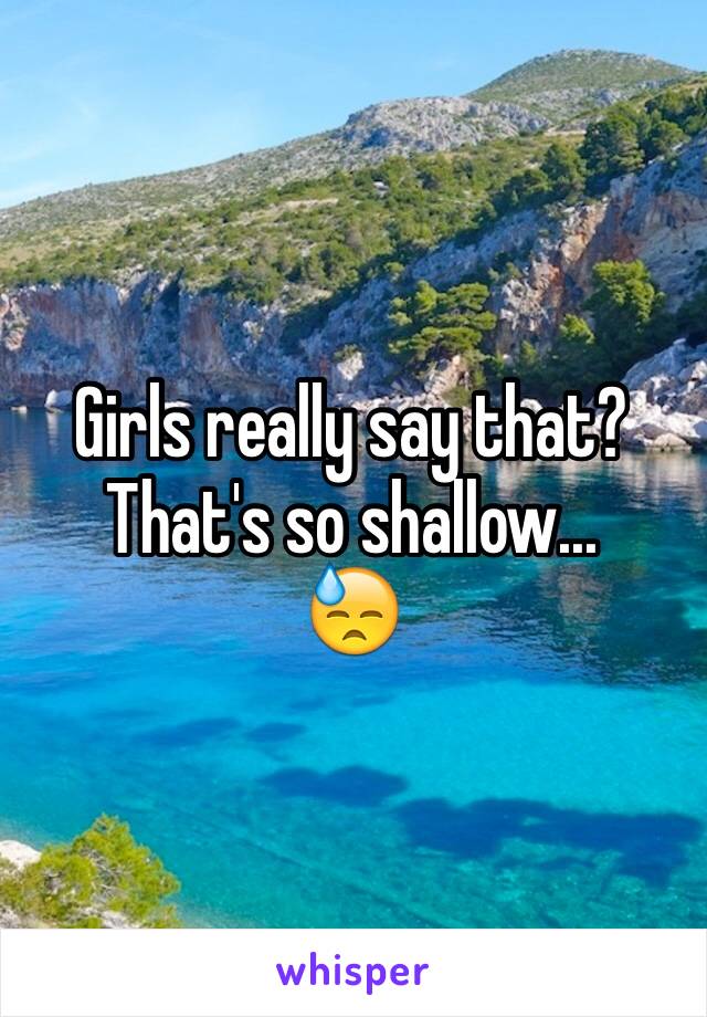 Girls really say that?
That's so shallow...
😓