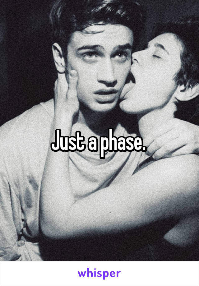 Just a phase. 