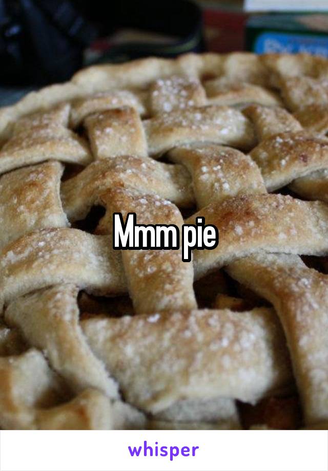 Mmm pie