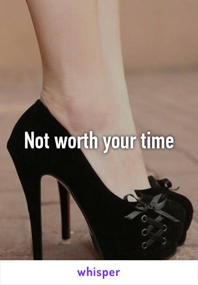 Not worth your time