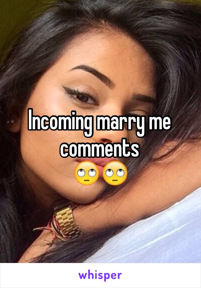 Incoming marry me comments 
🙄🙄