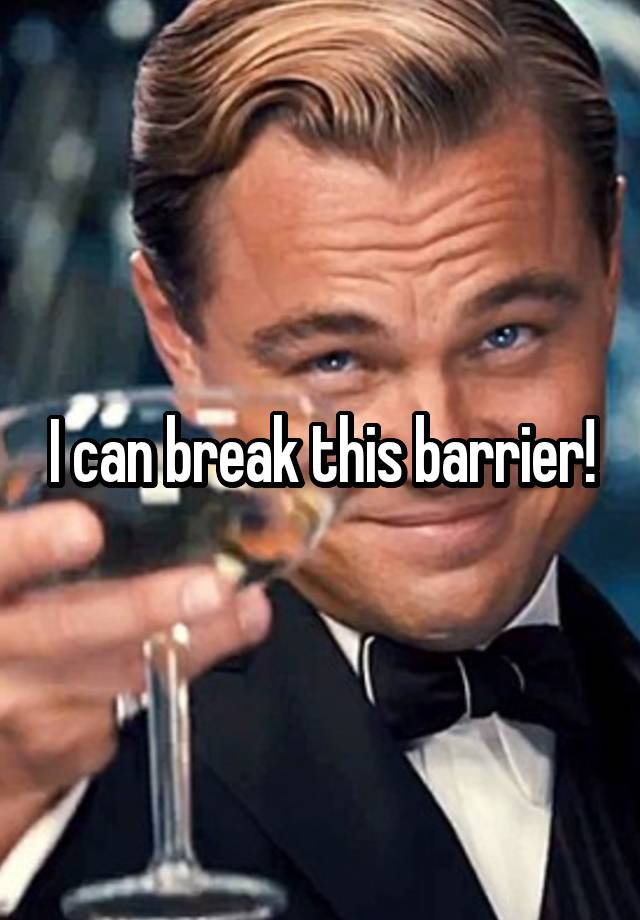 i-can-break-this-barrier