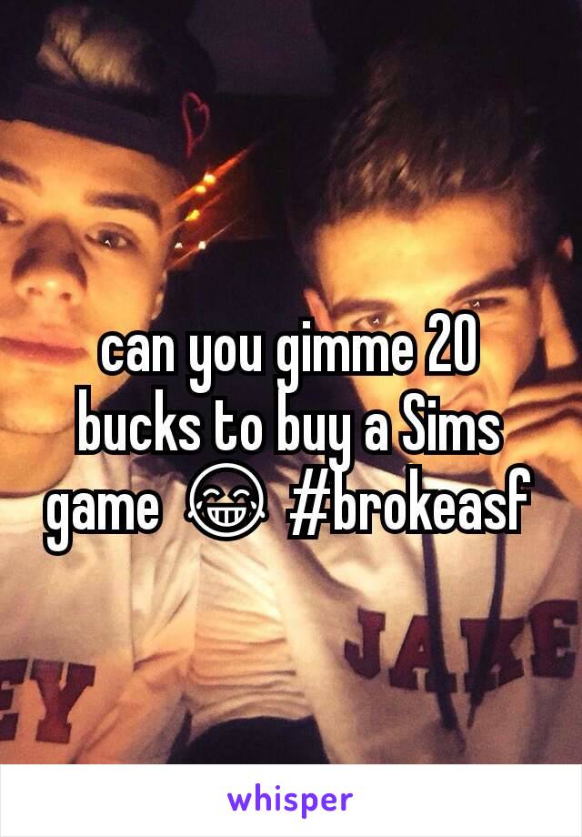 can you gimme 20 bucks to buy a Sims game 😂 #brokeasf