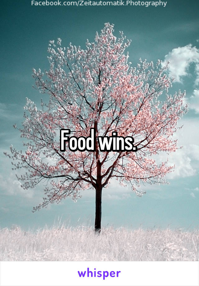 Food wins. 