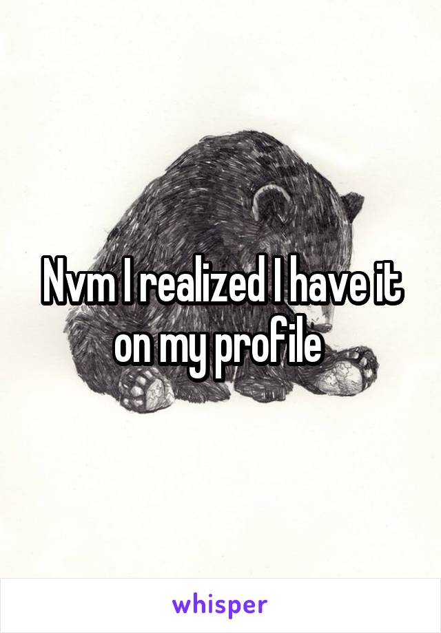 Nvm I realized I have it on my profile 