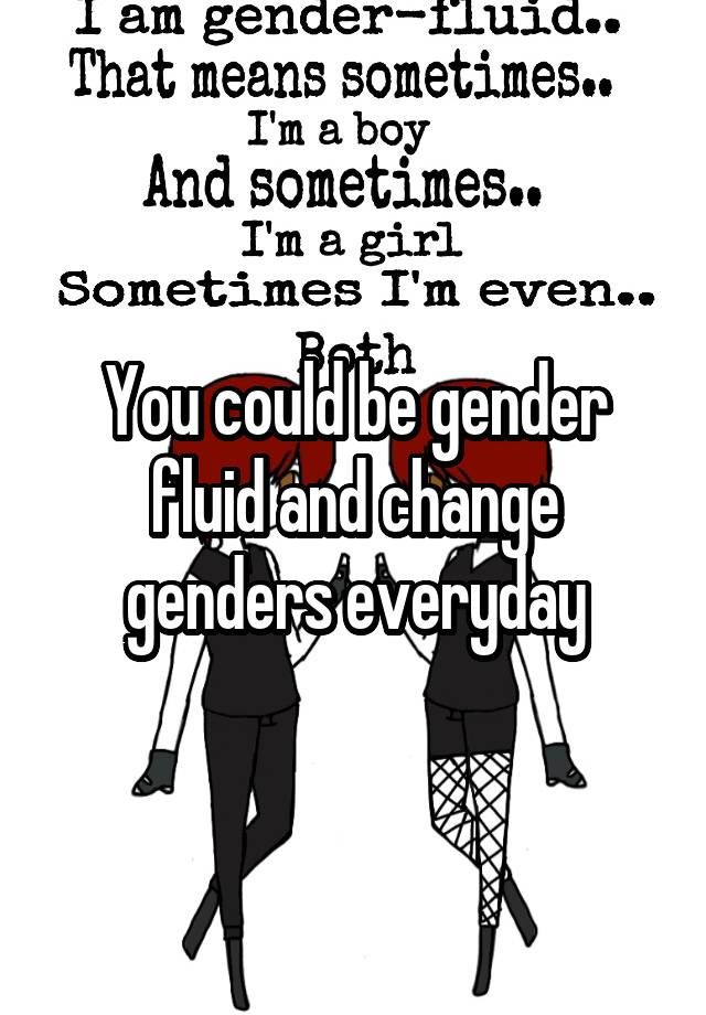 You Could Be Gender Fluid And Change Genders Everyday