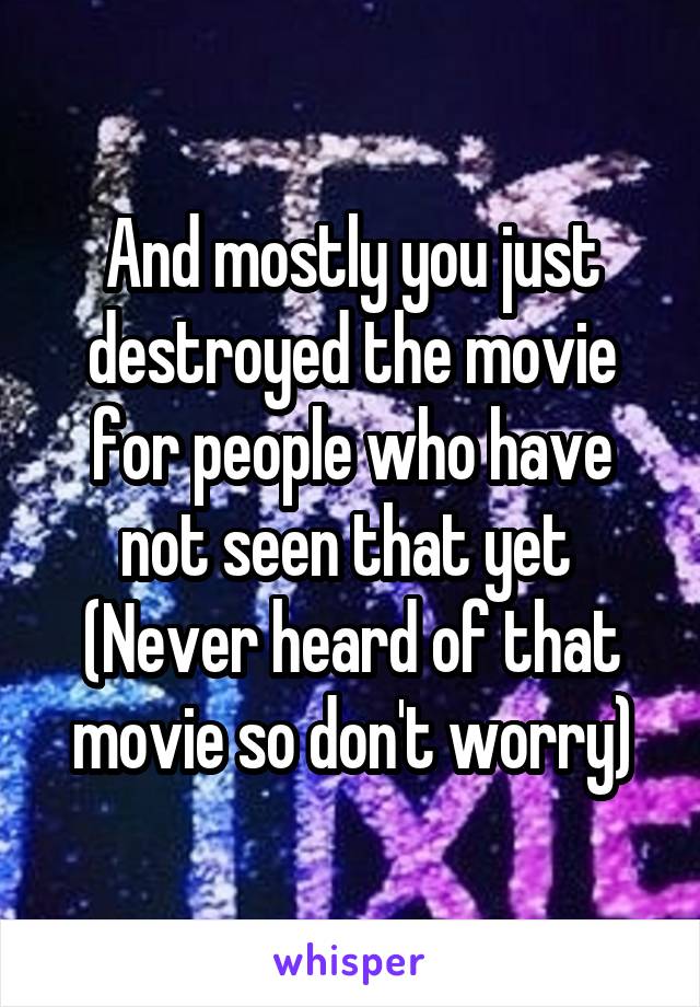 And mostly you just destroyed the movie for people who have not seen that yet 
(Never heard of that movie so don't worry)