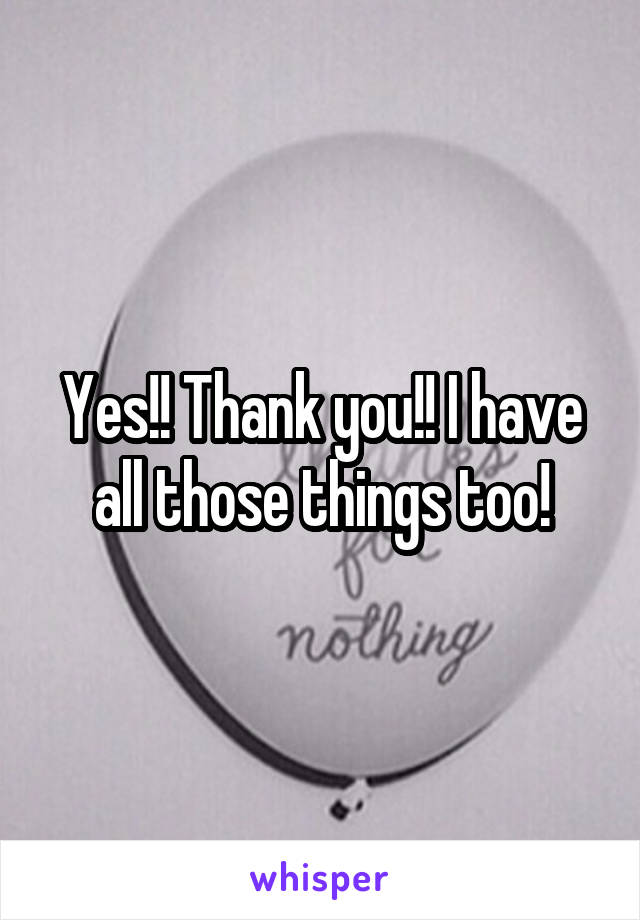 Yes!! Thank you!! I have all those things too!