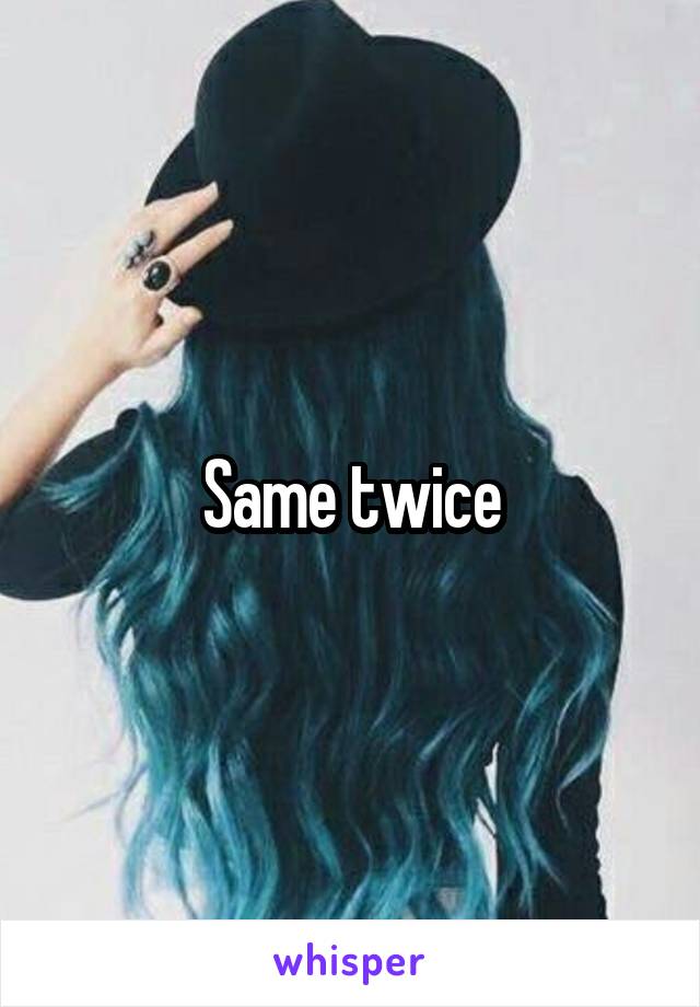 Same twice