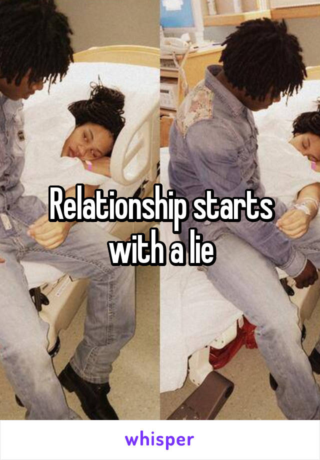 Relationship starts with a lie