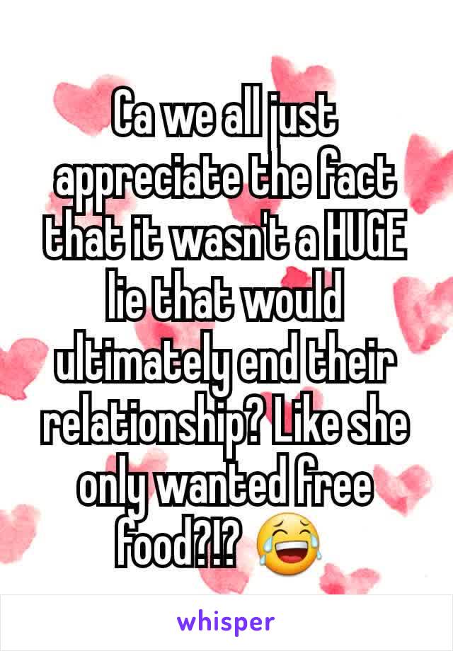 Ca we all just appreciate the fact that it wasn't a HUGE lie that would ultimately end their relationship? Like she only wanted free food?!? 😂 