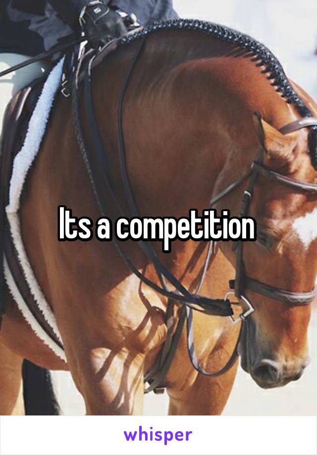 Its a competition 