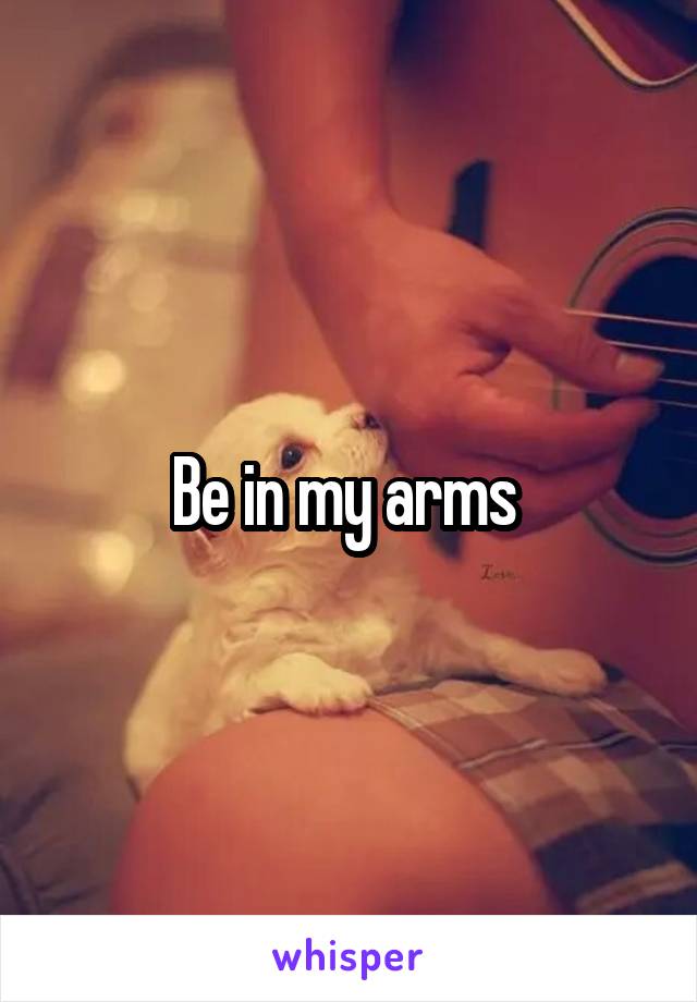 Be in my arms 